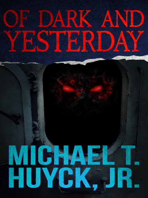 Title details for Of Dark and Yesterday by Michael T. Huyck, Jr. - Available